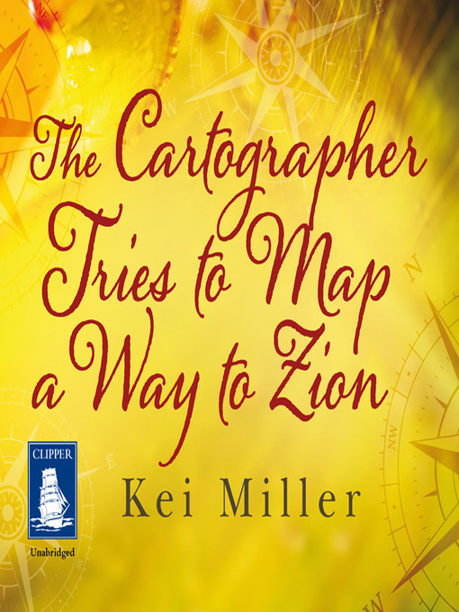 Title details for The Cartographer Tries to Map a Way to Zion by Kei Miller - Available